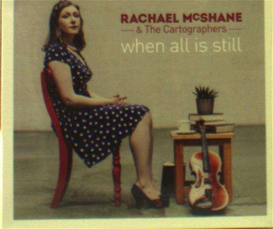 Cover for Rachael Mcshane &amp; the Cartographers · When All Is Still (CD) (2018)