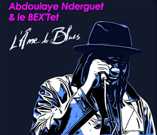 Cover for Nderguet, Abdoulaye &amp; Le Bex'tet · L'ame Du Blues (CD) (2022)