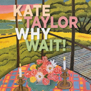 Cover for Kate Taylor · Why Wait! (CD) [Japan Import edition] (2021)