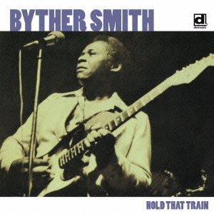 Cover for Byther Smith · Hold That Train &lt;limited&gt; (CD) [Japan Import edition] (2014)