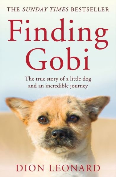 Finding Gobi (Main edition): The True Story of a Little Dog and an Incredible Journey - Dion Leonard - Bøker - HarperCollins Publishers - 9780008227968 - 8. februar 2018