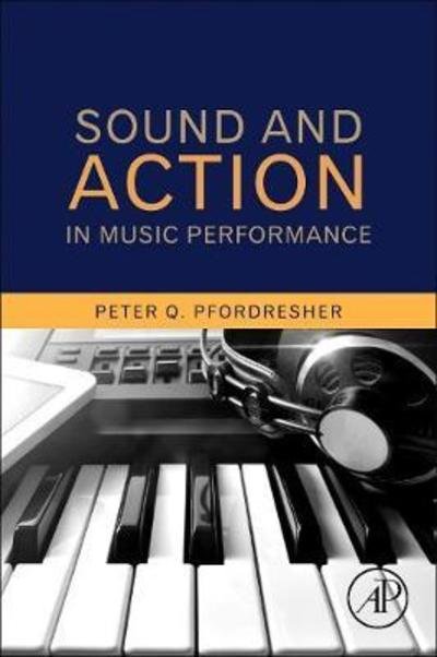 Cover for Pfordresher, Peter Q. (Department of Psychology, SUNY at Buffalo, Buffalo, NY, USA) · Sound and Action in Music Performance (Taschenbuch) (2019)
