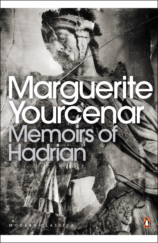 Cover for Marguerite Yourcenar · Memoirs of Hadrian: And Reflections on the Composition of Memoirs of Hadrian - Penguin Modern Classics (Paperback Book) (2000)