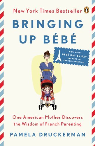 Cover for Pamela Druckerman · Bringing Up Bebe: One American Mother Discovers the Wisdom of French Parenting (now with Bebe Day by Day: 100 Keys to French Parenting) (Paperback Bog) (2014)