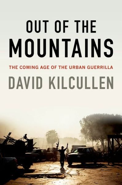 Out of the Mountains: the Coming Age of the Urban Guerrilla - David Kilcullen - Books - Oxford University Press, USA - 9780190230968 - July 1, 2015