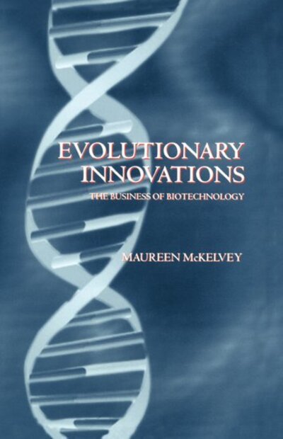 Cover for McKelvey, Maureen (Associate Professor, Department of Technology and Social Change, Associate Professor, Department of Technology and Social Change, Linkoping University, Sweden) · Evolutionary Innovations: The Business of Biotechnology (Hardcover Book) (1996)