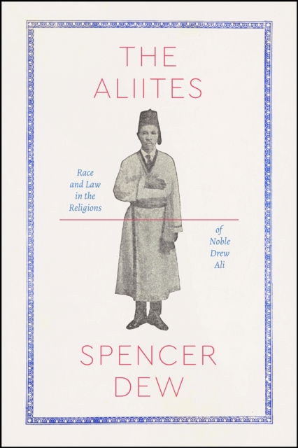 Cover for Spencer Dew · The Aliites: Race and Law in the Religions of Noble Drew Ali - Class 200: New Studies in Religion (Hardcover Book) (2019)