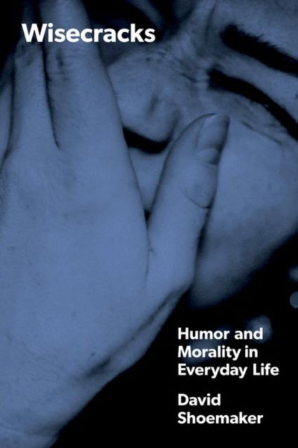 Cover for David Shoemaker · Wisecracks: Humor and Morality in Everyday Life (Hardcover Book) (2024)