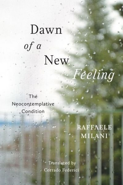 Cover for Raffaele Milani · Dawn of a New Feeling: The Neocontemplative Condition (Hardcover bog) (2022)