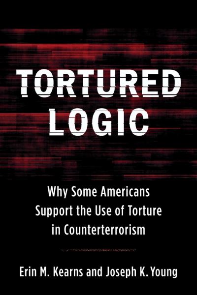 Cover for Joseph Young · Tortured Logic: Why Some Americans Support the Use of Torture in Counterterrorism - Columbia Studies in Terrorism and Irregular Warfare (Gebundenes Buch) (2020)