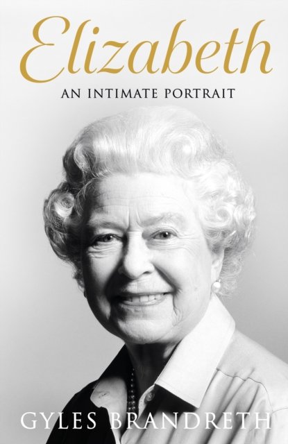 Elizabeth: An intimate portrait from the writer who knew her and her family for over fifty years - Gyles Brandreth - Bøger - Penguin Books Ltd - 9780241637968 - 8. december 2022