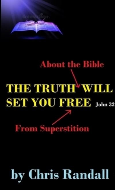 Truth Will Set You Free - Chris Randall - Livros - Lulu Press, Inc. - 9780244665968 - 4 de fevereiro de 2018