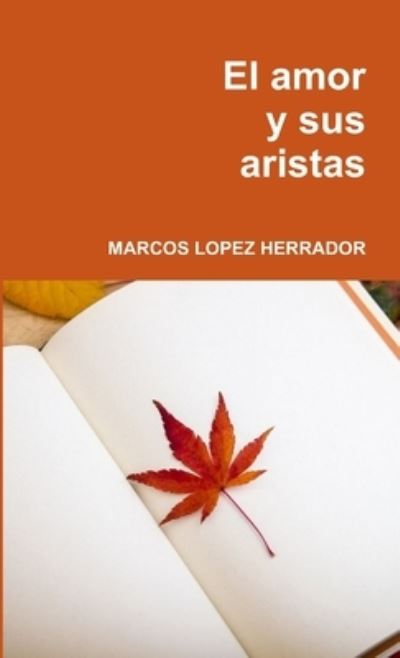 Cover for Marcos Lopez Herrador · Amor y Sus Aristas (Book) (2018)