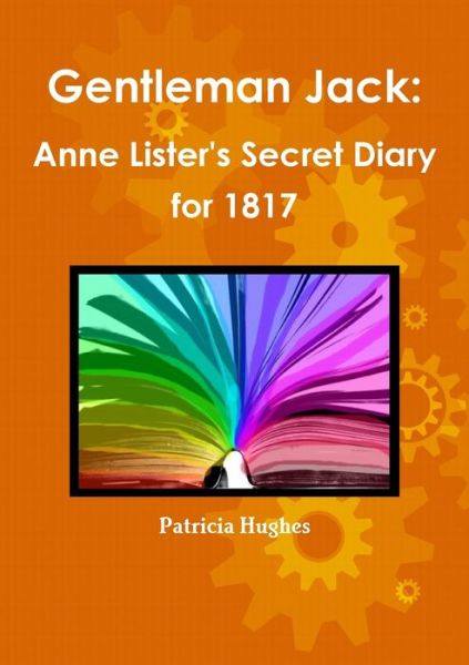 Gentleman Jack: Anne Lister's Secret Diary for 1817 - Patricia Hughes - Książki - Lulu.com - 9780244818968 - 16 września 2019