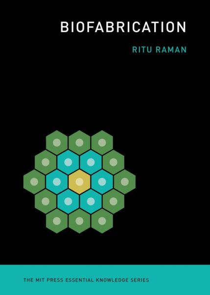 Biofabrication - The MIT Press Essential Knowledge series - Ritu Raman - Livros - MIT Press Ltd - 9780262542968 - 14 de setembro de 2021