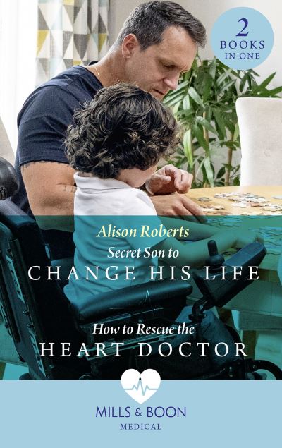 Cover for Alison Roberts · Secret Son To Change His Life / How To Rescue The Heart Doctor: Secret Son to Change His Life (Morgan Family Medics) / How to Rescue the Heart Doctor (Morgan Family Medics) (Paperback Book) (2023)