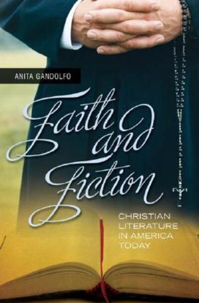 Cover for Anita Gandolfo · Faith and Fiction: Christian Literature in America Today (Hardcover Book) (2007)