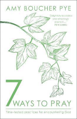 7 Ways to Pray: Time-tested Practices for Encountering God - Amy Boucher Pye - Books - SPCK Publishing - 9780281084968 - September 14, 2021