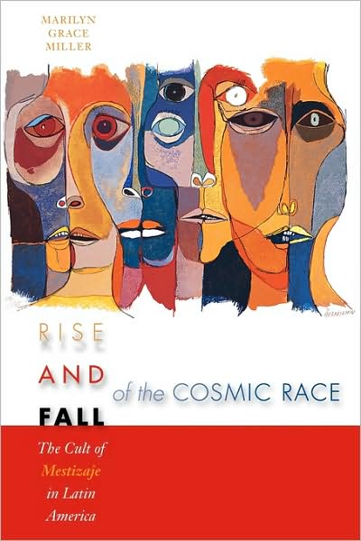 Cover for Marilyn Grace Miller · Rise and Fall of the Cosmic Race: The Cult of Mestizaje in Latin America (Taschenbuch) [1st. Ed edition] (2004)