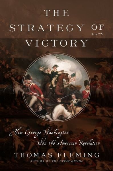 Cover for Thomas Fleming · The Strategy of Victory: How General George Washington Won the American Revolution (Gebundenes Buch) (2017)