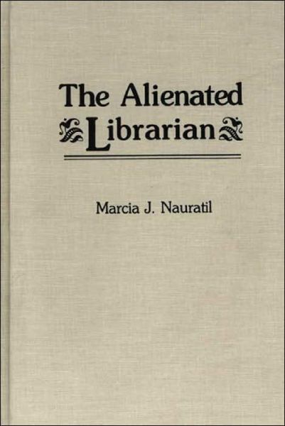 Cover for Karl Nauratil · The Alienated Librarian - New Directions in Information Management (Hardcover Book) (1989)