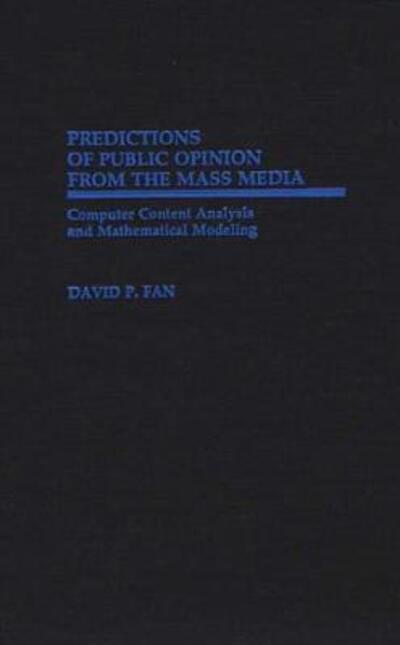 Cover for David P. Fan · Predictions of Public Opinion from the Mass Media: Computer Content Analysis and Mathematical Modeling (Hardcover Book) (1988)