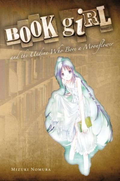 Cover for Mizuki Nomura · Book Girl and the Undine Who Bore a Moonflower (light novel) (Paperback Book) (2013)