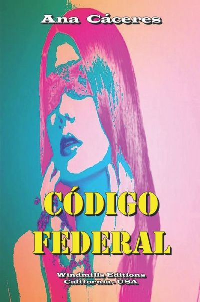 Código Federal - Ana Cáceres - Kirjat - Windmills Editions - 9780359998968 - perjantai 1. marraskuuta 2019