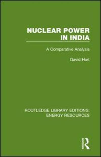 Cover for David Hart · Nuclear Power in India: A Comparative Analysis - Routledge Library Editions: Energy Resources (Hardcover Book) (2019)