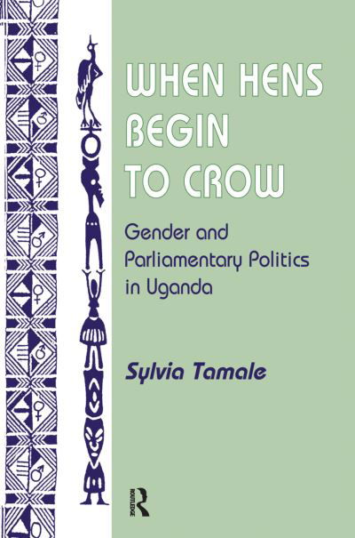 Cover for Sylvia Tamale · When Hens Begin To Crow: Gender And Parliamentary Politics In Uganda (Hardcover Book) (2019)