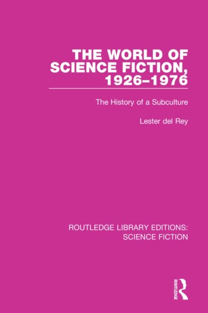 Cover for Lester Del Rey · The World of Science Fiction, 1926-1976: The History of a Subculture - Routledge Library Editions: Science Fiction (Paperback Bog) (2022)