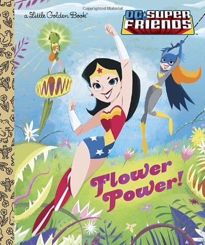 Flower Power! (Dc Super Friends) (Little Golden Book) - Courtney Carbone - Books - Golden Books - 9780385373968 - January 7, 2014