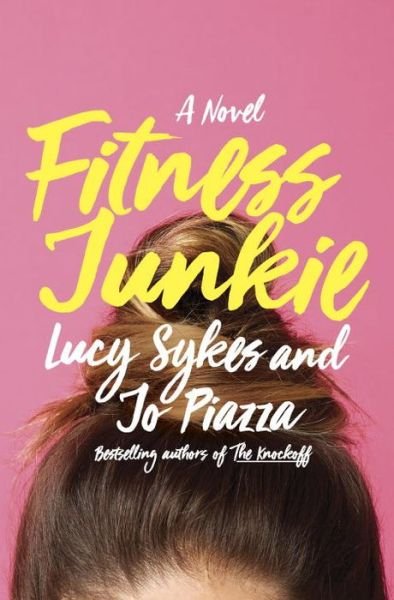 Cover for Jo Piazza · Fitness junkie - a novel (Paperback Book) (2017)