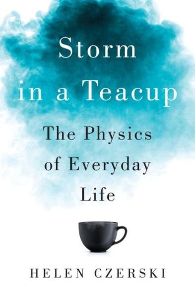 Cover for Helen Czerski · Storm in a Teacup - The Physics of Everyday Life (Gebundenes Buch) (2017)