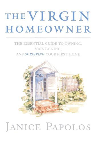 Cover for Janice Papolos · The Virgin Homeowner: The Essential Guide to Owning, Maintaining, and Surviving Your First Home (Paperback Book) (2024)