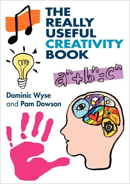 Cover for Wyse, Dominic (Professor of Early Childhood &amp; Primary Education and Head of Academic Department, Learning and Leadership, UCL Institute of Education, UK) · The Really Useful Creativity Book - The Really Useful (Paperback Book) (2008)