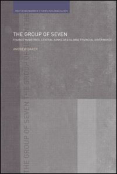 Cover for Andrew Baker · The Group of Seven: Finance Ministries, Central Banks and Global Financial Governance - Routledge Studies in Globalisation (Paperback Book) (2009)