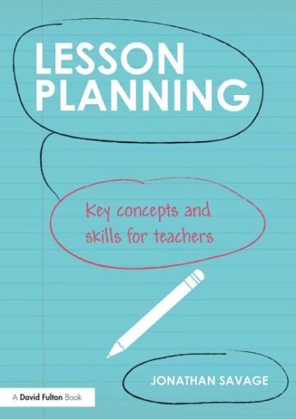 Cover for Savage, Jonathan (Manchester Metropolitan University) · Lesson Planning: Key concepts and skills for teachers (Paperback Bog) (2014)