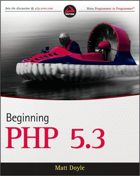 Beginning PHP 5.3 - Matt Doyle - Livres - John Wiley & Sons Inc - 9780470413968 - 27 octobre 2009