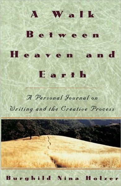 Cover for Burghild Nina Holzer · A Walk Between Heaven and Earth: a Personal Journal on Writing and the Creative Process (Paperback Book) (1994)
