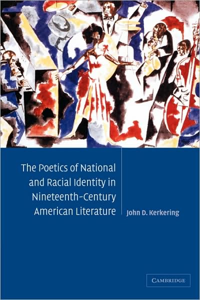 Cover for Kerkering, John D. (Loyola University, Chicago) · The Poetics of National and Racial Identity in Nineteenth-Century American Literature - Cambridge Studies in American Literature and Culture (Paperback Book) (2009)