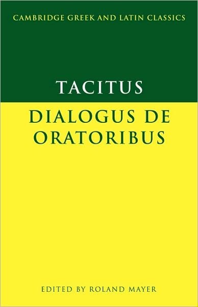 Tacitus: Dialogus de oratoribus - Cambridge Greek and Latin Classics - Tacitus - Books - Cambridge University Press - 9780521469968 - May 28, 2001