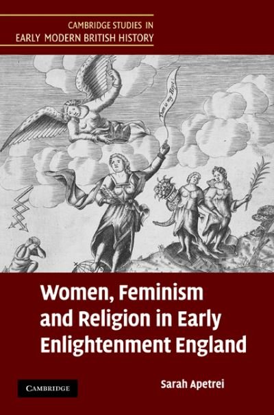 Cover for Apetrei, Sarah (University of Oxford) · Women, Feminism and Religion in Early Enlightenment England - Cambridge Studies in Early Modern British History (Innbunden bok) (2010)