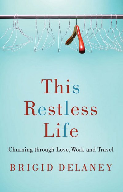 Cover for Brigid Delaney · This Restless Life (Paperback Book) (2009)