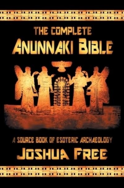 Cover for Joshua Free · The Complete Anunnaki Bible: A Source Book of Esoteric Archaeology (Inbunden Bok) [Deluxe edition] (2021)