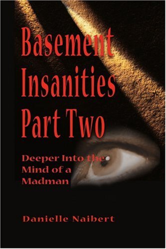 Cover for Danielle Naibert · Basement Insanities Part Two: Deeper into the Mind of a Madman (Paperback Book) (2000)
