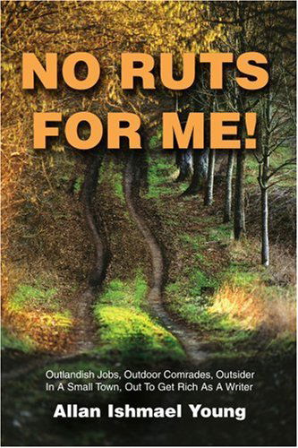 Cover for Allan Young · No Ruts for Me!: Outlandish Jobs, Outdoor Comrades, Outsider in a Small Town, out to Get Rich As a Writer (Taschenbuch) (2001)