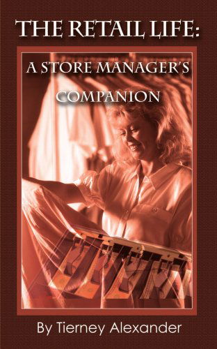 Cover for Tierney Alexander · The Retail Life: a Store Manager's Companion (Paperback Bog) (2002)