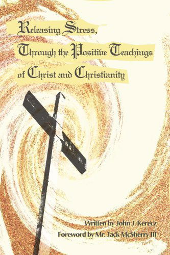 Cover for Jack Mcsherry III · Releasing Stress, Through the Positive Teachings of Christ and Christianity (Paperback Book) (2004)