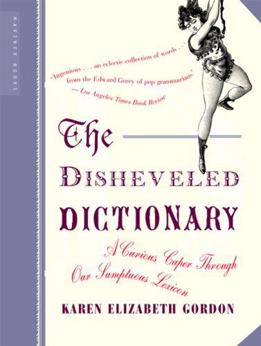 Cover for Karen Elizabeth Gordon · The Disheveled Dictionary: a Curious Caper Through Our Sumptuous Lexicon (Paperback Book) [Reprint edition] (2003)